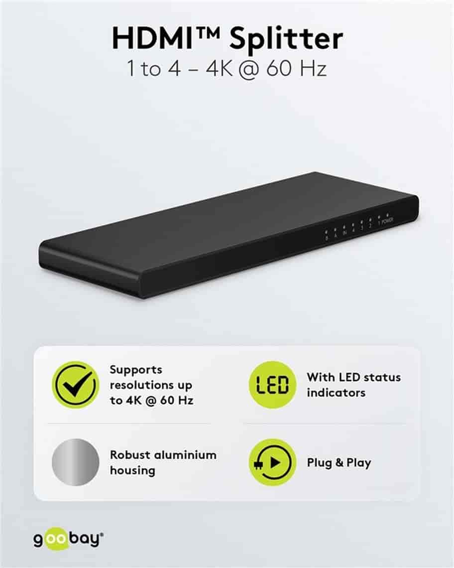 HDMI Splitter 1 til 4. Del nemt HDMI signal til flere skærme, 4K UHD 60 HzgoobayHDMI kabel Sort Denne HDMI splitter har en indgang og fire udgange. Du tilslutter en enhed (f.eks. en spilkonsol, dvd-afspiller eller computer) til indgangen og kan dele signalet til op til fire forskellige HDMI skærme eller enheder. Nyttig, når du har én HDMI kildeenhed, som du vil vise på flere HDMI skærme samtidig, som f.eks. i et klasseværelser, konferenceværelser eller hjemmebiografopsætning. Understøtter 4K @ 60 Hz og er bagud kompatibel. Del nemt HDMI signal ud til flere skærme.